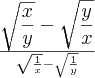 \sqrt\frac{x}{y} - \sqrt\frac{y}{x} \over \sqrt\frac{1}{x} - \sqrt\frac{1}{y}