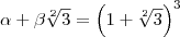 \alpha+\beta\sqrt[2]{3}=\left(1+\sqrt[2]{3} \right)^3