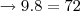 \rightarrow 9.8 = 72