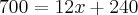 700=12x+240 700=12x+240