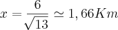 x=\frac{6}{\sqrt[]{13}}\simeq1,66 Km