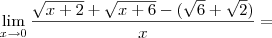 \lim_{x\to 0} \frac{ \sqrt{x+2} +\sqrt{x+6} -(\sqrt{6} +\sqrt{2})}{x}  =