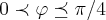 0\prec\varphi\preceq \pi/4 0\prec\varphi\preceq \pi/4