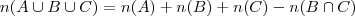 n(A \cup B \cup C) = n(A) +  n(B) + n(C) - n(B\cap C)
