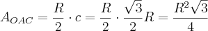 A_{OAC} = \frac{R}{2} \cdot c = \frac{R}{2} \cdot \frac{\sqrt{3}}{2}R = \frac{R^2\sqrt{3}}{4} A_{OAC} = \frac{R}{2} \cdot c = \frac{R}{2} \cdot \frac{\sqrt{3}}{2}R = \frac{R^2\sqrt{3}}{4}