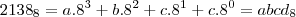 {2138}_{8}=a.{8}^{3}+b.{8}^{2}+c.8^1+c.8^0=abcd_8 {2138}_{8}=a.{8}^{3}+b.{8}^{2}+c.8^1+c.8^0=abcd_8