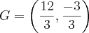 G = \left(\frac{12}{3},\frac{- 3}{3} \right)