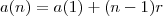 a(n) = a(1) + (n-1)r a(n) = a(1) + (n-1)r