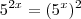 5^{2x}=(5^x)^2