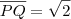 \overline{PQ} = \sqrt{2} \overline{PQ} = \sqrt{2}