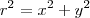 r^2 = x^2 +y^2 r^2 = x^2 +y^2