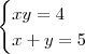 \begin{cases} xy=4 \\ x+y = 5 \end{cases} \begin{cases} xy=4 \\ x+y = 5 \end{cases}