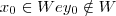 {x}_{0} \in W e {y}_{0} \notin W