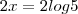 2x=2log5