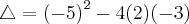 \bigtriangleup=\left(-5\right)^{2}-4(2)(-3)
