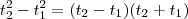 t_2^2-t_1^2 = (t_2 - t_1)(t_2+t_1) t_2^2-t_1^2 = (t_2 - t_1)(t_2+t_1)