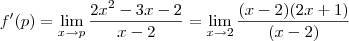 f'(p)=\lim_{x\rightarrow p} \frac{2x^2-3x-2}{x-2}=\lim_{x\rightarrow 2} \frac{(x-2)(2x+1)}{(x-2)}