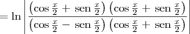 = \ln\left|\frac{\left(\cos \frac{x}{2} + \,\textrm{sen}\,\frac{x}{2}\right)\left(\cos \frac{x}{2} + \,\textrm{sen}\,\frac{x}{2}\right)}{\left(\cos \frac{x}{2} - \,\textrm{sen}\,\frac{x}{2}}\right)\left(\cos \frac{x}{2} + \,\textrm{sen}\,\frac{x}{2}\right)\right|