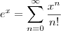 e^x=\sum_{n=0}^\infty\frac{x^n}{n!}