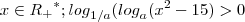 {x\in{R_+}^{*}; {log}_{1/a}({log}_{a}({x}^{2}-15)>0} {x\in{R_+}^{*}; {log}_{1/a}({log}_{a}({x}^{2}-15)>0}