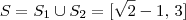 S = S_1 \cup S_2 = [\sqrt{2} - 1,\, 3]