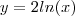 y=2 ln(x) y=2 ln(x)