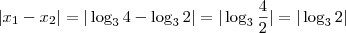 | x_1 - x_2 | = | \log_3 4 - \log_3 2 | = |\log_3 \frac{4}{2} | = | \log_3 2 |
