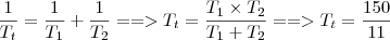 \frac{1}{T_t} = \frac{1}{T_1} + \frac{1}{T_2} ==> T_t = \frac{T_1 \times T_2}{T_1 + T_2} ==> T_t = \frac{150}{11}