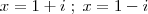x = 1+i \;;\; x = 1-i x = 1+i \;;\; x = 1-i