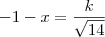 -1-x = \frac{k}{\sqrt{14}}