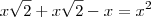 x\sqrt{2}+x\sqrt{2}-x=x^2