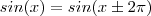 sin(x) = sin(x \pm 2\pi) sin(x) = sin(x \pm 2\pi)