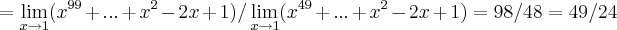 =\lim_{x\rightarrow 1}({x}^{99}+...+{x}^{2}-2x+1)/\lim_{x\rightarrow 1}({x}^{49}+...+{x}^{2}-2x+1)=98/48=49/24 =\lim_{x\rightarrow 1}({x}^{99}+...+{x}^{2}-2x+1)/\lim_{x\rightarrow 1}({x}^{49}+...+{x}^{2}-2x+1)=98/48=49/24