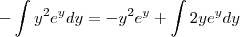 -\int y^2e^ydy = -y^2e^y+\int 2ye^y dy