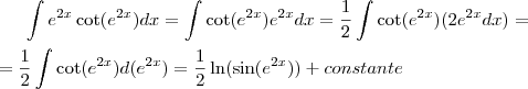 \int e^{2x} \cot(e^{2x})dx =\int \cot(e^{2x})e^{2x}dx = \frac{1}{2}\int \cot(e^{2x})(2e^{2x}dx)= \\ \\ =\frac{1}{2}\int \cot(e^{2x})d(e^{2x})= \frac{1}{2}\ln(\sin(e^{2x})) + constante \int e^{2x} \cot(e^{2x})dx =\int \cot(e^{2x})e^{2x}dx = \frac{1}{2}\int \cot(e^{2x})(2e^{2x}dx)= \\ \\ =\frac{1}{2}\int \cot(e^{2x})d(e^{2x})= \frac{1}{2}\ln(\sin(e^{2x})) + constante