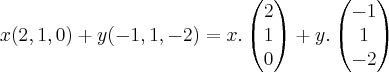 x(2,1,0)+y(-1,1,-2)=x.
\begin{pmatrix}
   2   \\ 
   1   \\
   0  
\end{pmatrix}+
y.
\begin{pmatrix}
     -1   \\ 
      1    \\
     -2  
\end{pmatrix}