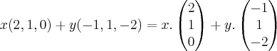 x(2,1,0)+y(-1,1,-2)=x.
\begin{pmatrix}
2 \\
1 \\
0
\end{pmatrix}+
y.
\begin{pmatrix}
-1 \\
1 \\
-2
\end{pmatrix} x(2,1,0)+y(-1,1,-2)=x.
\begin{pmatrix}
2 \\
1 \\
0
\end{pmatrix}+
y.
\begin{pmatrix}
-1 \\
1 \\
-2
\end{pmatrix}