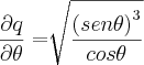 \frac{\partial q}{\partial\theta} = \sqrt[]{\frac{{(sen \theta)}^{3}}{cos \theta}}