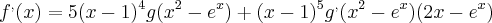 f^{,}(x) = 5(x - 1)^{4} g(x^{2} - e^{x}) + (x - 1)^{5} g^{,}(x^{2} - e^{x}) (2x - e^{x}) f^{,}(x) = 5(x - 1)^{4} g(x^{2} - e^{x}) + (x - 1)^{5} g^{,}(x^{2} - e^{x}) (2x - e^{x})