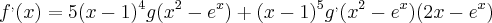 f^{,}(x) = 5(x - 1)^{4} g(x^{2} - e^{x})  + (x - 1)^{5} g^{,}(x^{2} - e^{x}) (2x - e^{x})