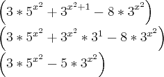 \left(3*{5}^{{x}^{2}} + {3}^{{x}^{2}+1} - 8*{3}^{{x}^{2}} \right)
\left(3*{5}^{{x}^{2}} + {3}^{{x}^{2}} * {3}^{1}} - 8*{3
}^{{x}^{2}}\right)
\left(3*{5}^{{x}^{2}} - 5*{3}^{{x}^{2}} \right) \left(3*{5}^{{x}^{2}} + {3}^{{x}^{2}+1} - 8*{3}^{{x}^{2}} \right)
\left(3*{5}^{{x}^{2}} + {3}^{{x}^{2}} * {3}^{1}} - 8*{3
}^{{x}^{2}}\right)
\left(3*{5}^{{x}^{2}} - 5*{3}^{{x}^{2}} \right)