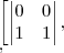 \left[
\begin{vmatrix}
   0 & 0  \\ 
   1 & 1 
\end{vmatrix},}

 \right],