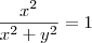 \frac{x^2}{x^2 +y^2} = 1 \frac{x^2}{x^2 +y^2} = 1