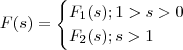 F(s) = \begin{cases}F_1(s) ; 1>s >0 \\ F_2(s) ; s > 1 \end{cases} F(s) = \begin{cases}F_1(s) ; 1>s >0 \\ F_2(s) ; s > 1 \end{cases}