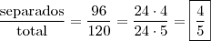 \\ \frac{\text{separados}}{\text{total}} = \frac{96}{120} = \frac{24 \cdot 4}{24 \cdot 5} = \boxed{\frac{4}{5}}