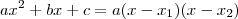 ax^2 +bx +c = a(x - x_1)(x-x_2) ax^2 +bx +c = a(x - x_1)(x-x_2)