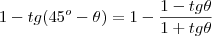 1-tg(45^o-\theta)&=&1-\frac{1  - tg\theta}{1+tg\theta}