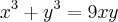 {x}^{3} + {y}^{3}=9xy {x}^{3} + {y}^{3}=9xy