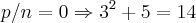 p/n=0\Rightarrow {3}^{2}+5=14