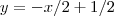 y = -x/2  +1/2